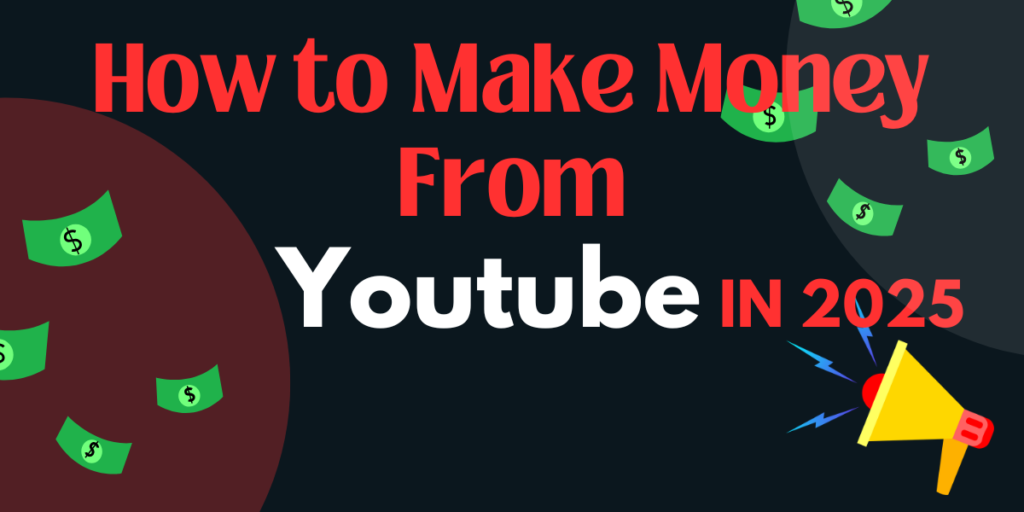 How to Make Money From YouTube in 2025 - A Completely Describe