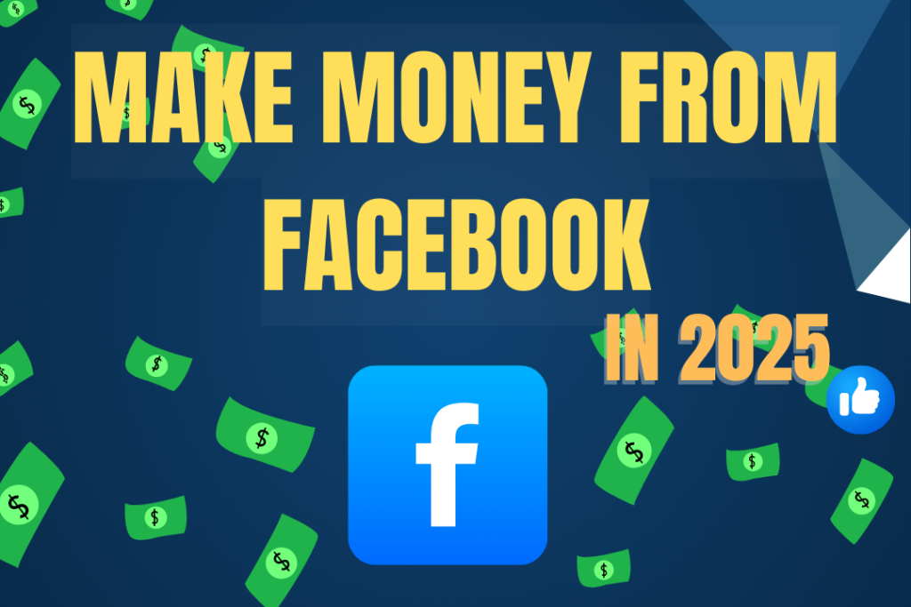 How to Make Money From Facebook in 2025