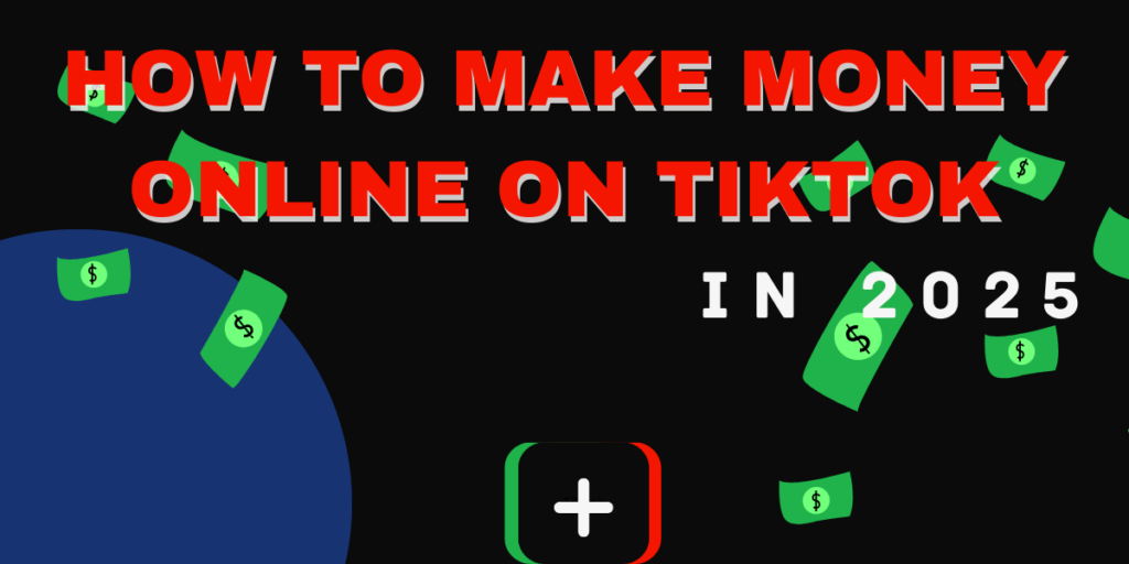 How to Make Money Online on TikTok in 2025