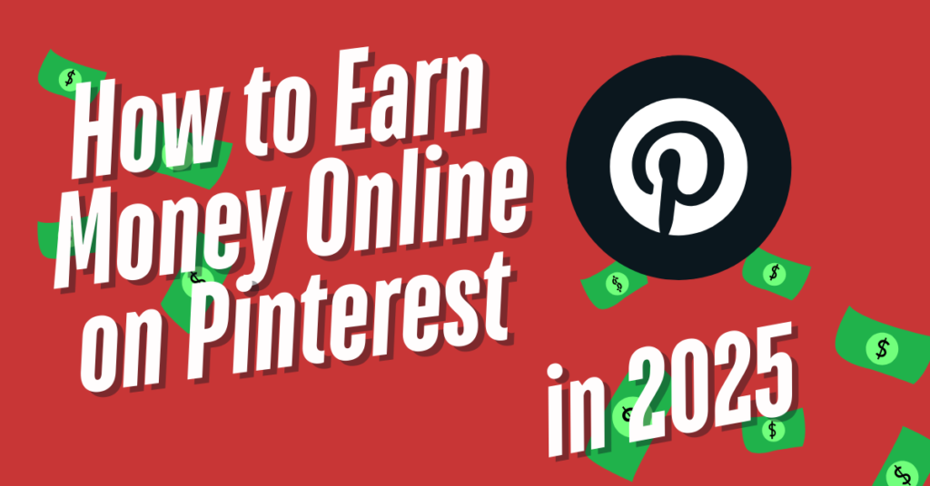 How to Earn Money Online on Pinterest in 2025