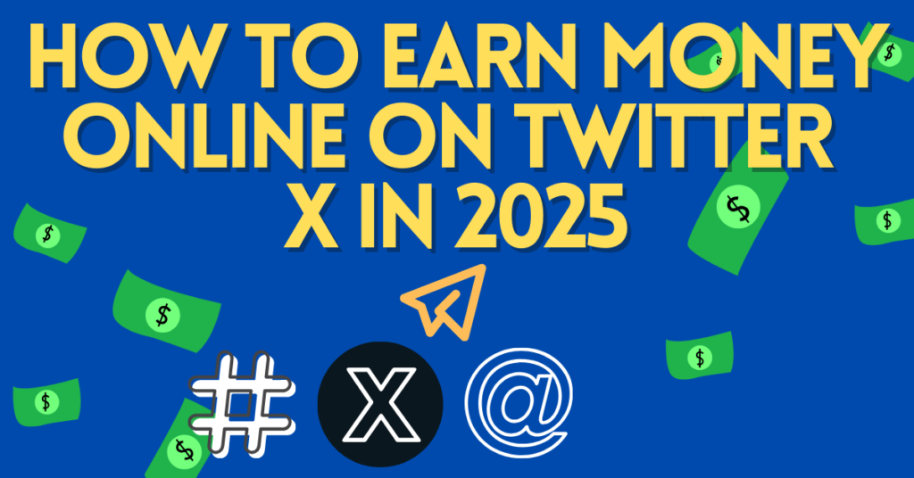 How to Earn Money Online on Twitter “X” in 2025